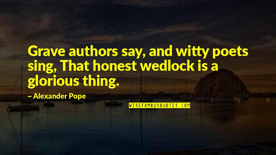 Witty Marriage Quotes By Alexander Pope: Grave authors say, and witty poets sing, That