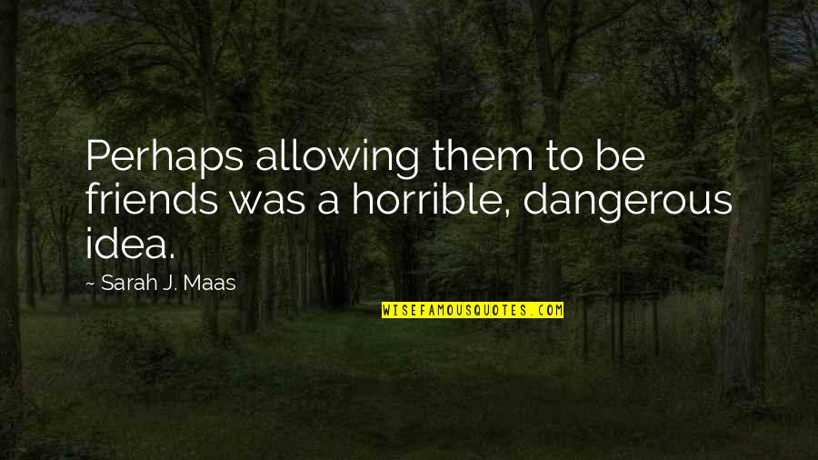 Witty Mustache Quotes By Sarah J. Maas: Perhaps allowing them to be friends was a
