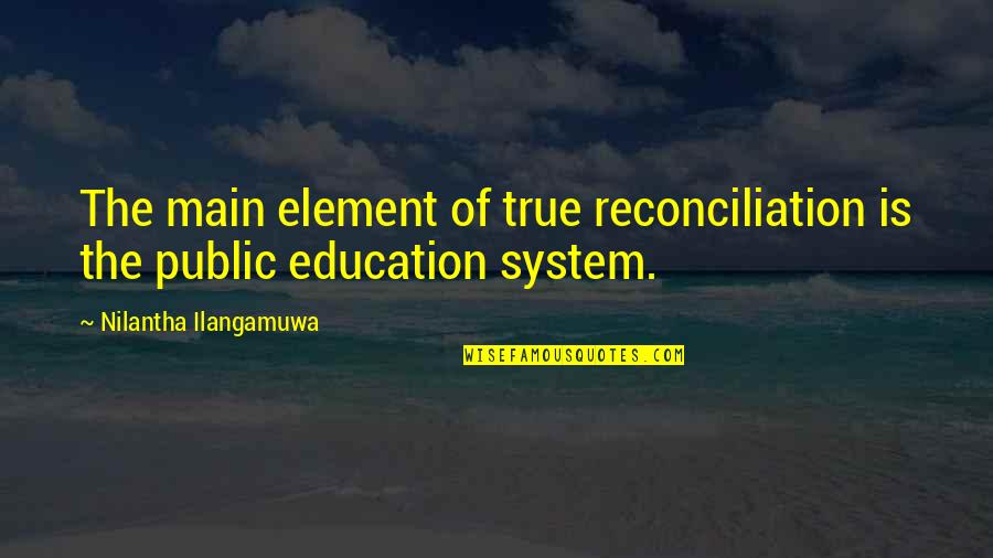 Witty Nursing Quotes By Nilantha Ilangamuwa: The main element of true reconciliation is the