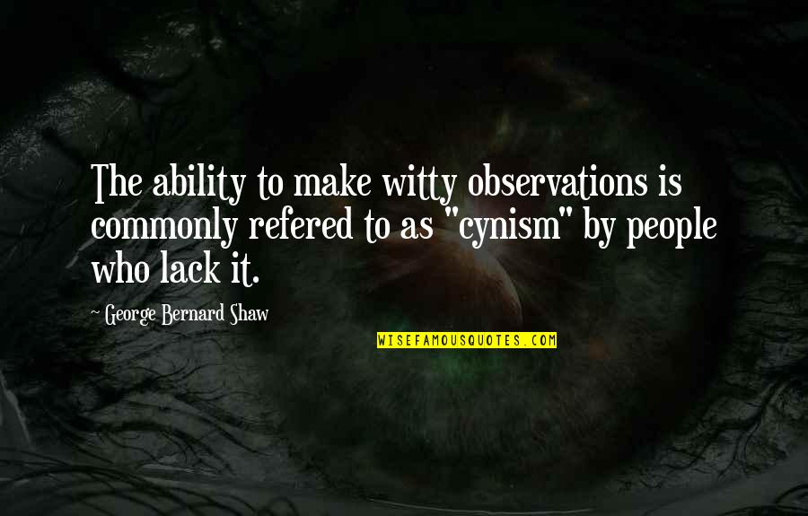 Witty Observations Quotes By George Bernard Shaw: The ability to make witty observations is commonly