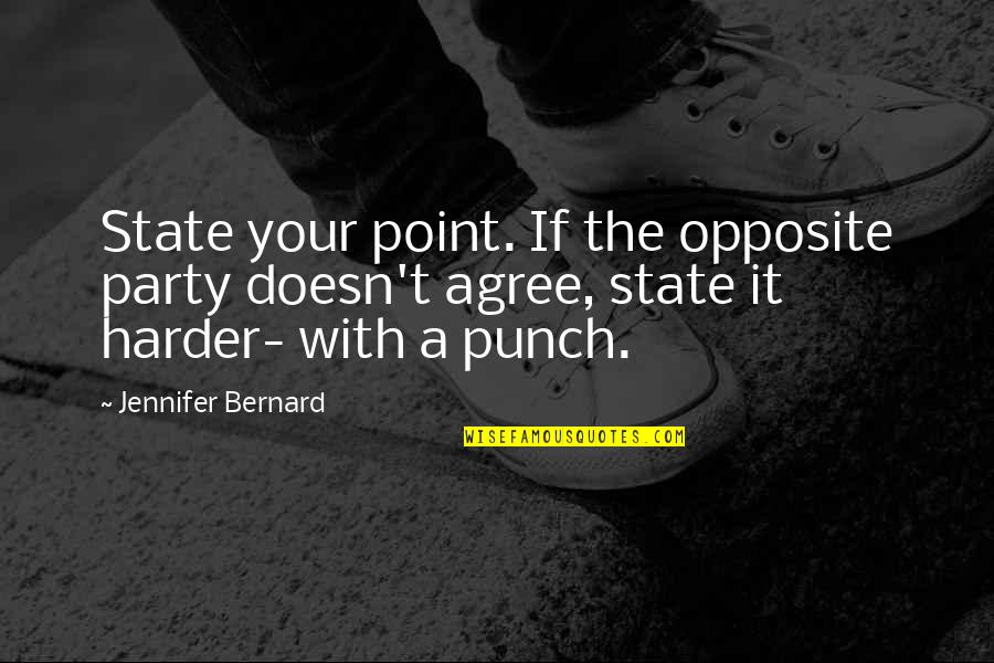 Witty Party Quotes By Jennifer Bernard: State your point. If the opposite party doesn't