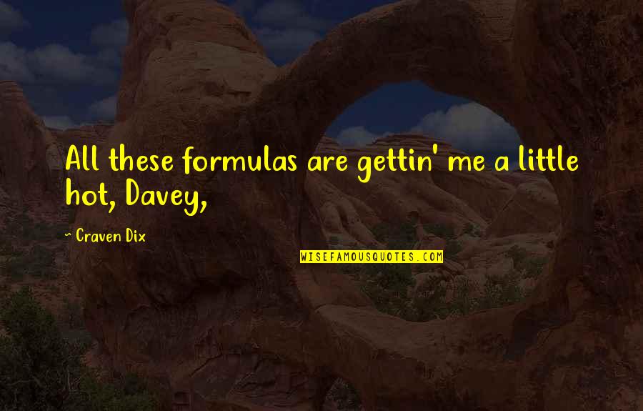 Witty Pessimism Quotes By Craven Dix: All these formulas are gettin' me a little