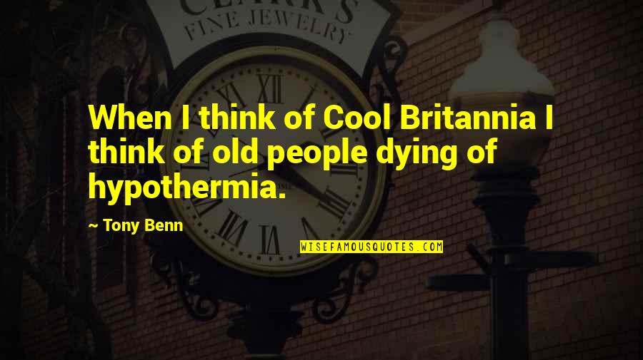 Witty Quotes By Tony Benn: When I think of Cool Britannia I think