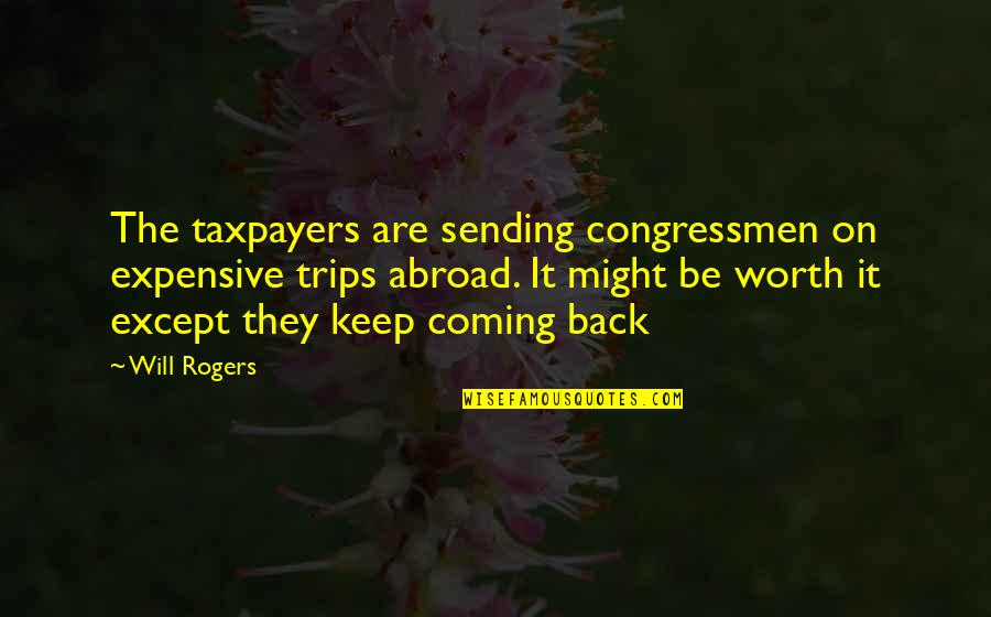 Witty Quotes By Will Rogers: The taxpayers are sending congressmen on expensive trips