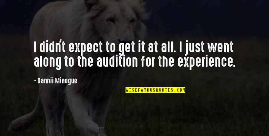 Witty Sense Of Humor Quotes By Dannii Minogue: I didn't expect to get it at all. Witty Sense Of Humor Quotes By Dannii Minogue: I didn't expect to get it at all.