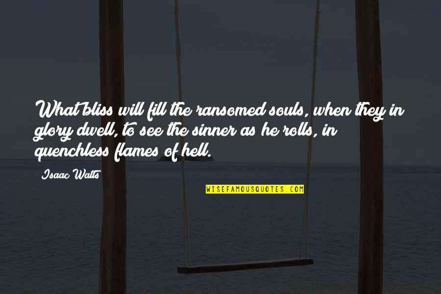 Witty Sense Of Humor Quotes By Isaac Watts: What bliss will fill the ransomed souls, when