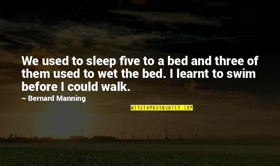 Witty Sleep Quotes By Bernard Manning: We used to sleep five to a bed