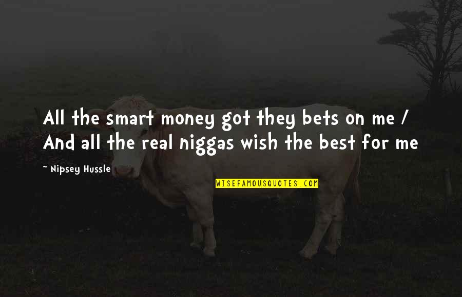 Witty Smartass Quotes By Nipsey Hussle: All the smart money got they bets on
