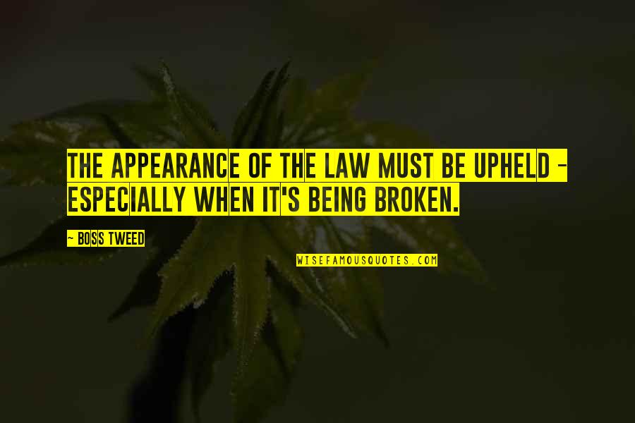 Witty Statements Quotes By Boss Tweed: The appearance of the law must be upheld