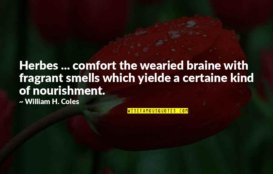 Witty Statements Quotes By William H. Coles: Herbes ... comfort the wearied braine with fragrant