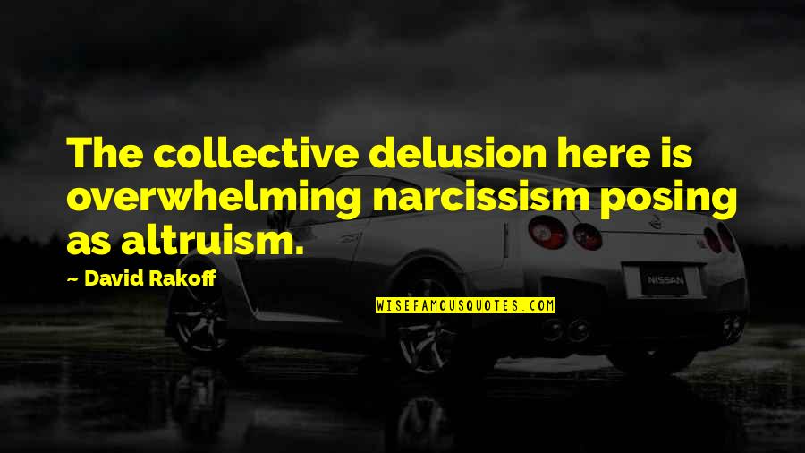 Witty Toilet Quotes By David Rakoff: The collective delusion here is overwhelming narcissism posing