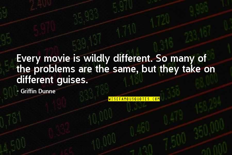 Witty Will Save The World Quotes By Griffin Dunne: Every movie is wildly different. So many of