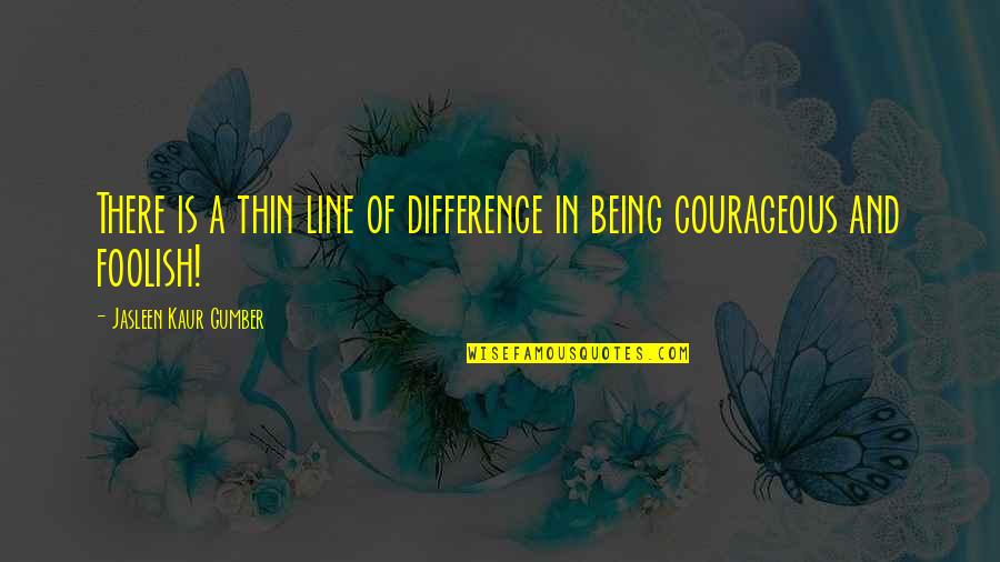 Witty Wisdom Quotes By Jasleen Kaur Gumber: There is a thin line of difference in Witty Wisdom Quotes By Jasleen Kaur Gumber: There is a thin line of difference in