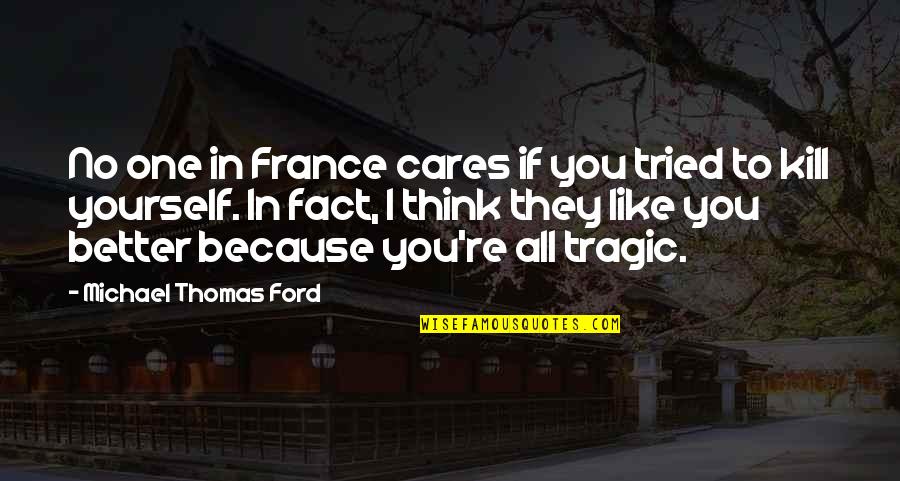 Witty Wisdom Quotes By Michael Thomas Ford: No one in France cares if you tried Witty Wisdom Quotes By Michael Thomas Ford: No one in France cares if you tried