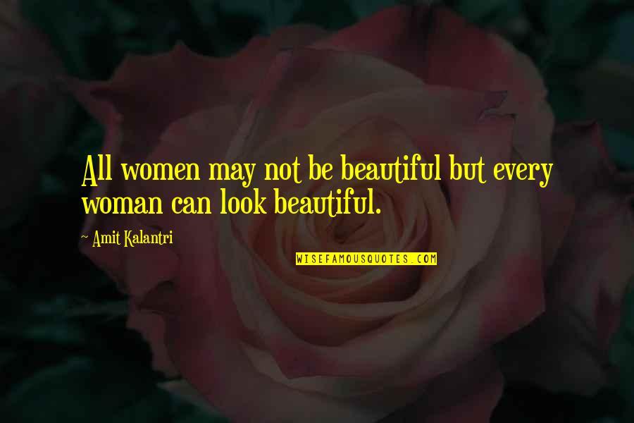 Witty Women Quotes By Amit Kalantri: All women may not be beautiful but every