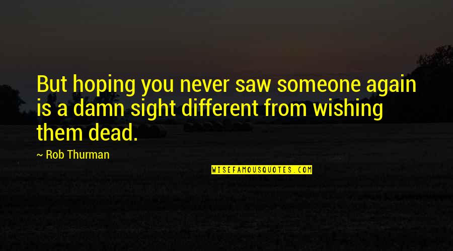 Witty Xc Quotes By Rob Thurman: But hoping you never saw someone again is