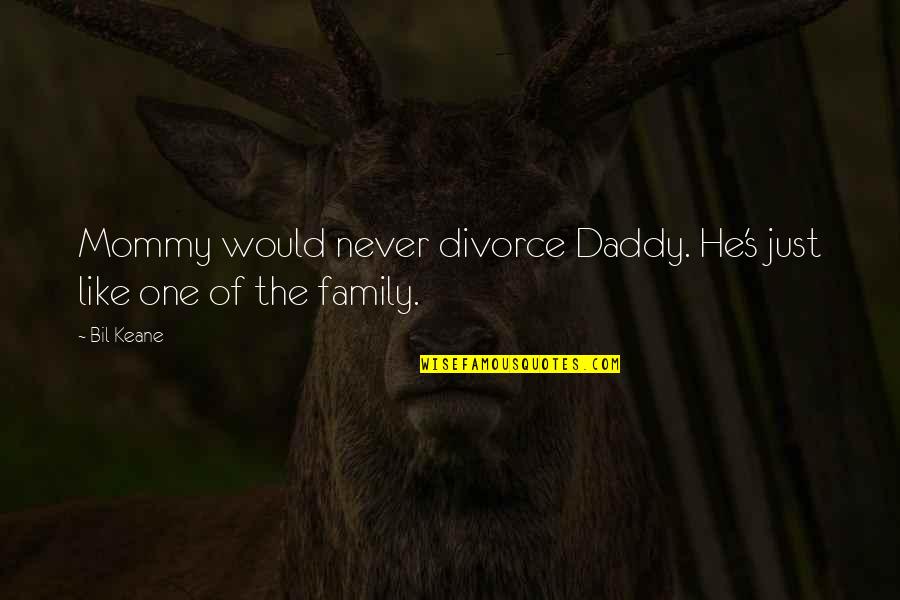 Witwatersrand Quotes By Bil Keane: Mommy would never divorce Daddy. He's just like