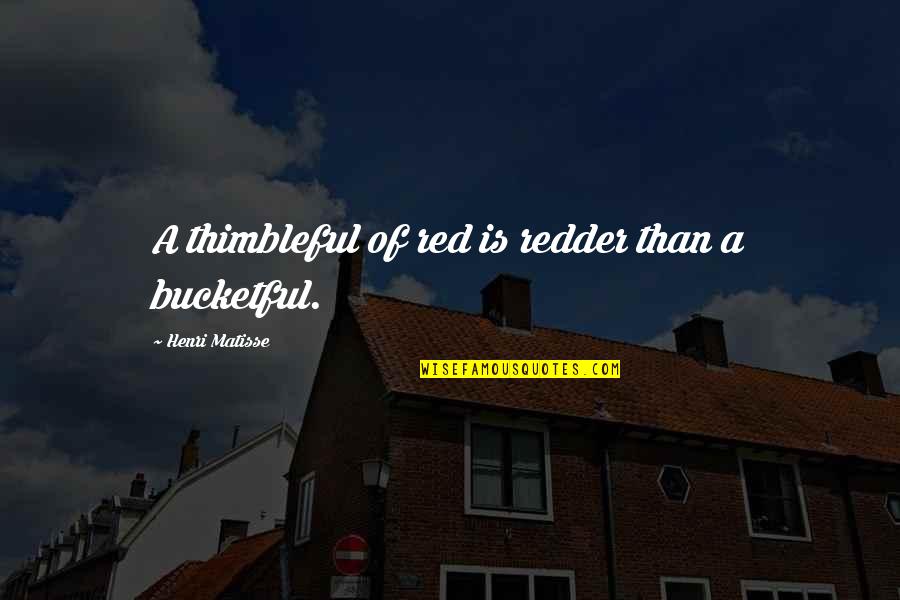 Witze Zum Quotes By Henri Matisse: A thimbleful of red is redder than a