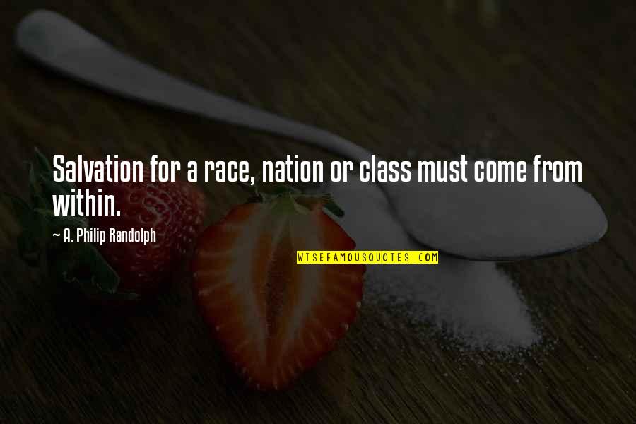 Witzel Quotes By A. Philip Randolph: Salvation for a race, nation or class must Witzel Quotes By A. Philip Randolph: Salvation for a race, nation or class must
