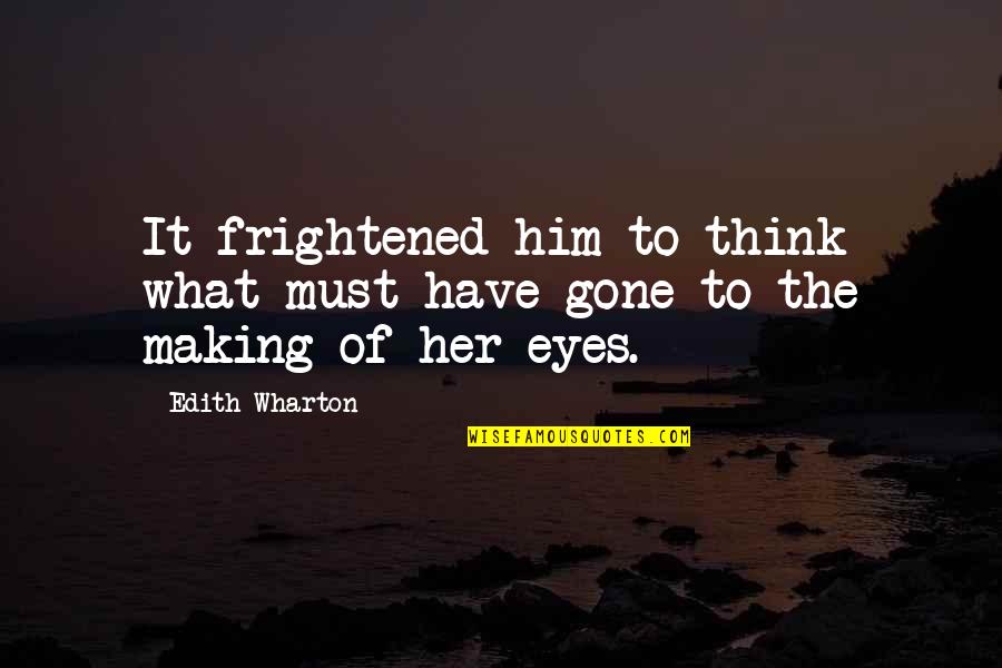 Witzel Quotes By Edith Wharton: It frightened him to think what must have