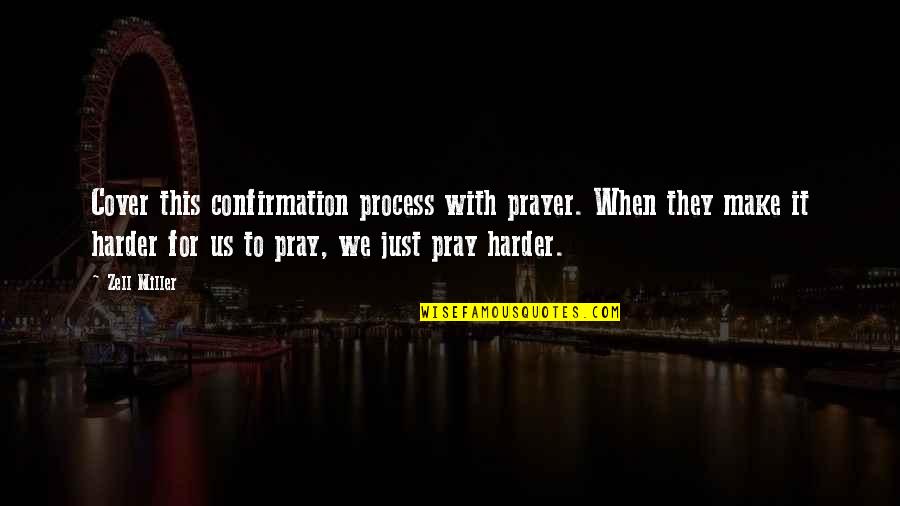 Witzend Quotes By Zell Miller: Cover this confirmation process with prayer. When they