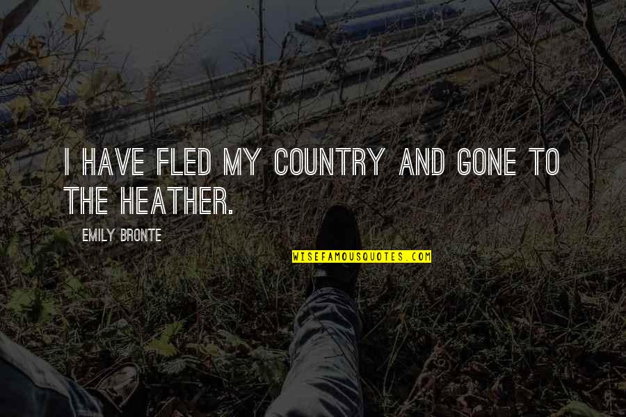 Witzfigur Gauner Quotes By Emily Bronte: I have fled my country and gone to Witzfigur Gauner Quotes By Emily Bronte: I have fled my country and gone to