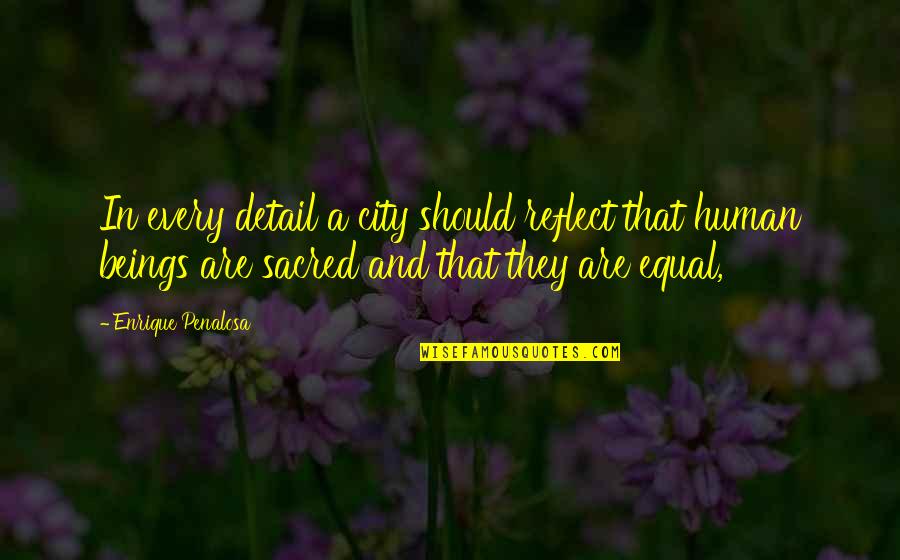 Witzfigur Gauner Quotes By Enrique Penalosa: In every detail a city should reflect that Witzfigur Gauner Quotes By Enrique Penalosa: In every detail a city should reflect that