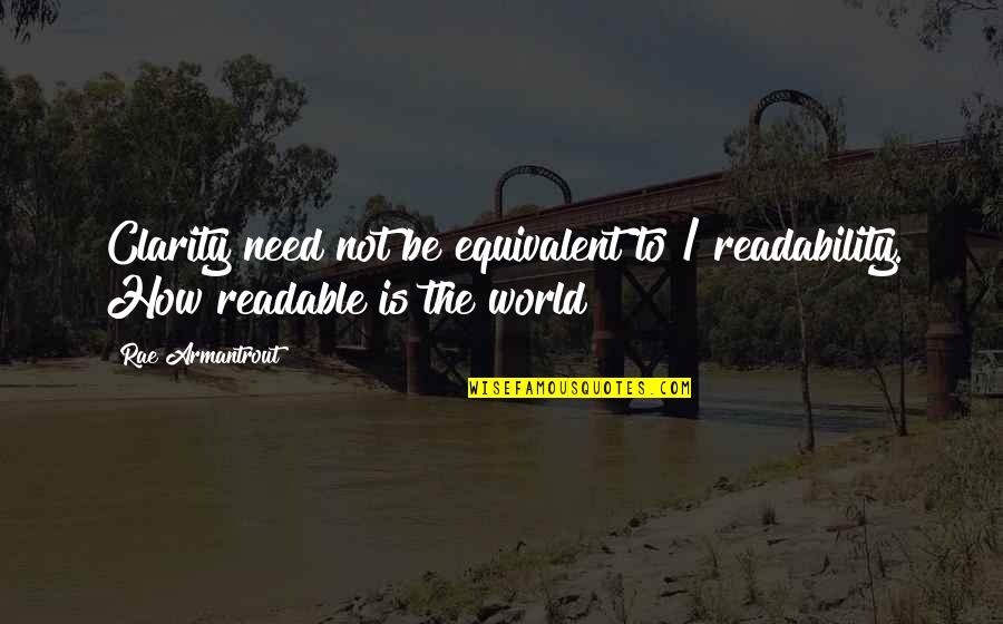 Witzig Financial Strategies Quotes By Rae Armantrout: Clarity need not be equivalent to / readability.