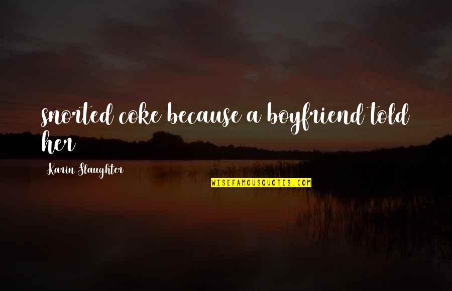 Witzig Harness Quotes By Karin Slaughter: snorted coke because a boyfriend told her Witzig Harness Quotes By Karin Slaughter: snorted coke because a boyfriend told her