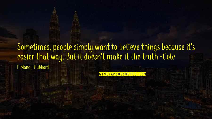 Witzig Harness Quotes By Mandy Hubbard: Sometimes, people simply want to believe things because Witzig Harness Quotes By Mandy Hubbard: Sometimes, people simply want to believe things because