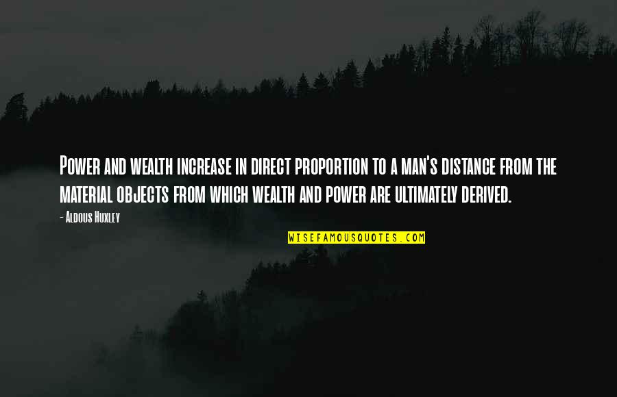 Witziger Morgen Quotes By Aldous Huxley: Power and wealth increase in direct proportion to