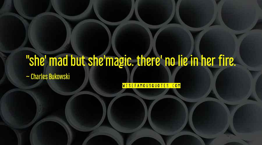 Witzke Arrest Quotes By Charles Bukowski: "she' mad but she'magic. there' no lie in Witzke Arrest Quotes By Charles Bukowski: "she' mad but she'magic. there' no lie in