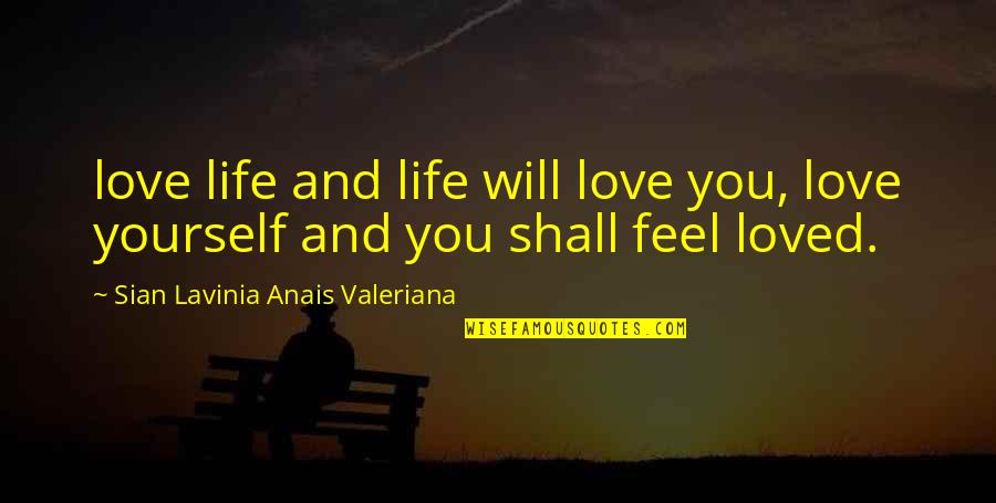 Witzke Arrest Quotes By Sian Lavinia Anais Valeriana: love life and life will love you, love Witzke Arrest Quotes By Sian Lavinia Anais Valeriana: love life and life will love you, love