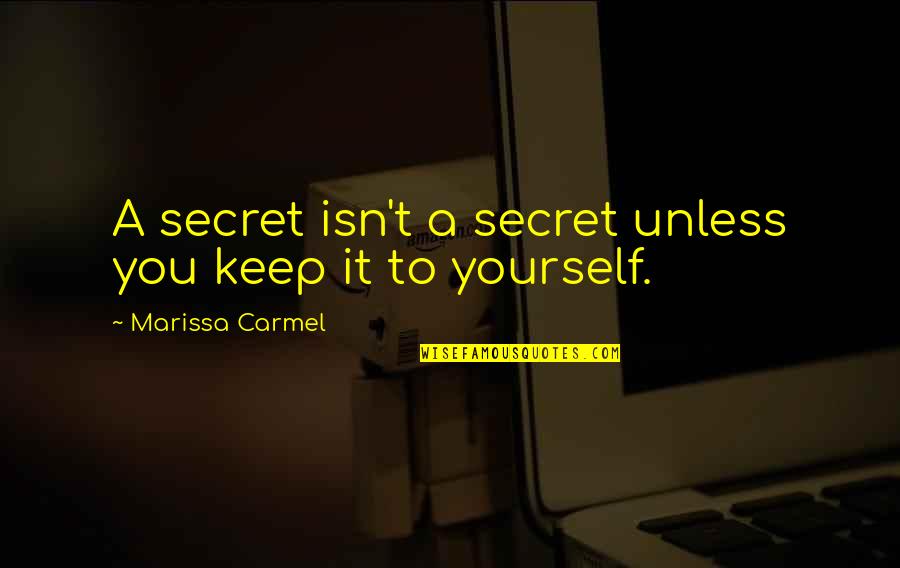 Wium Authorized Quotes By Marissa Carmel: A secret isn't a secret unless you keep