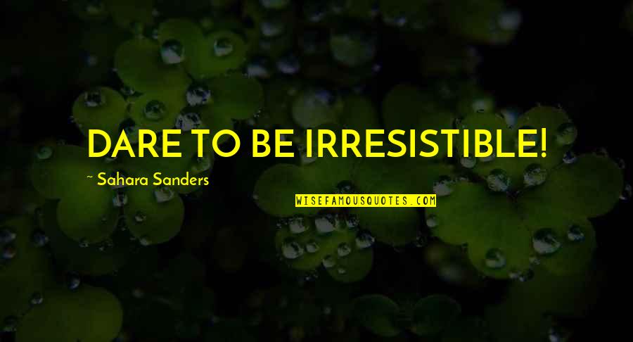 Wium Authorized Quotes By Sahara Sanders: DARE TO BE IRRESISTIBLE! Wium Authorized Quotes By Sahara Sanders: DARE TO BE IRRESISTIBLE!