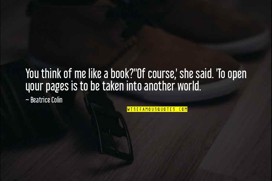 Wive Quotes By Beatrice Colin: You think of me like a book?''Of course,' Wive Quotes By Beatrice Colin: You think of me like a book?''Of course,'