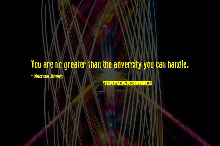 Wives And Daughters Quotes By Matshona Dhliwayo: You are no greater than the adversity you Wives And Daughters Quotes By Matshona Dhliwayo: You are no greater than the adversity you