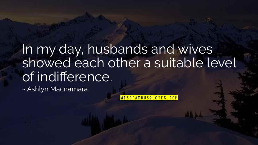 Wives And Marriage Quotes By Ashlyn Macnamara: In my day, husbands and wives showed each