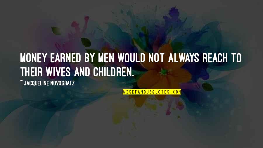 Wives And Money Quotes By Jacqueline Novogratz: Money earned by men would not always reach