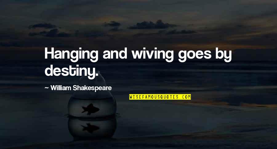 Wiving Quotes By William Shakespeare: Hanging and wiving goes by destiny.