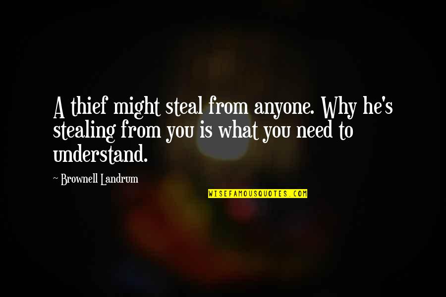 Wiwid Gunawans Age Quotes By Brownell Landrum: A thief might steal from anyone. Why he's Wiwid Gunawans Age Quotes By Brownell Landrum: A thief might steal from anyone. Why he's