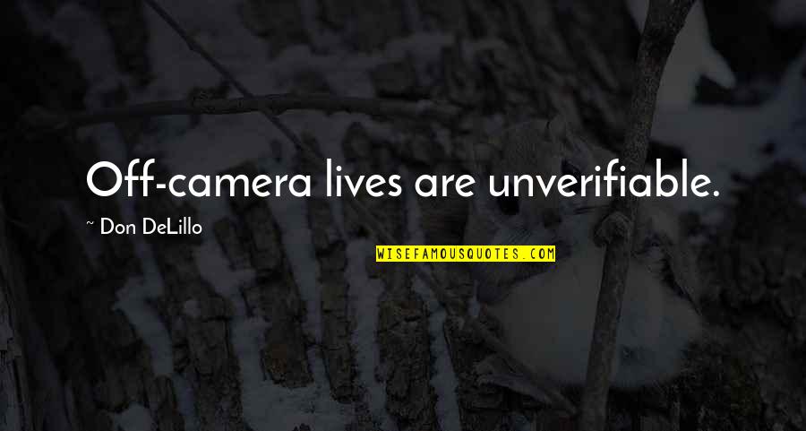 Wiwide Quotes By Don DeLillo: Off-camera lives are unverifiable.