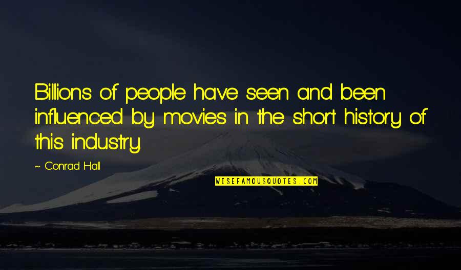 Wiwiek Abidin Quotes By Conrad Hall: Billions of people have seen and been influenced Wiwiek Abidin Quotes By Conrad Hall: Billions of people have seen and been influenced