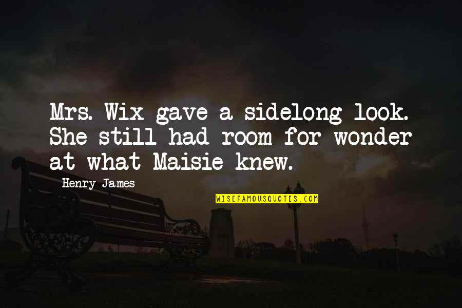 Wix Quotes By Henry James: Mrs. Wix gave a sidelong look. She still