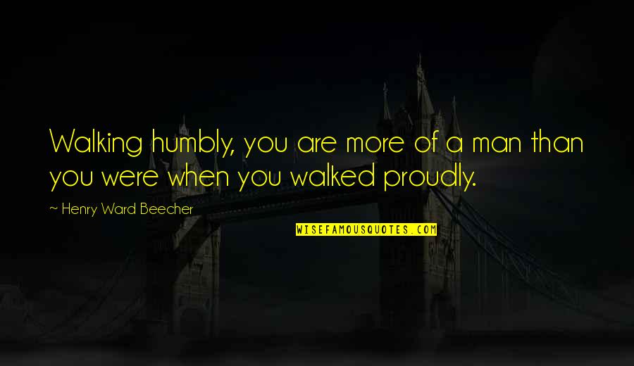 Wix Quotes By Henry Ward Beecher: Walking humbly, you are more of a man Wix Quotes By Henry Ward Beecher: Walking humbly, you are more of a man