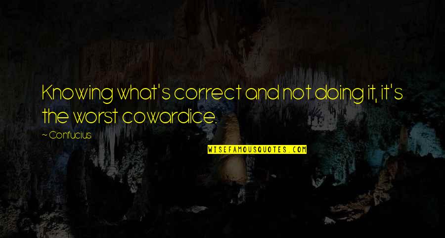 Wixom Lake Quotes By Confucius: Knowing what's correct and not doing it, it's