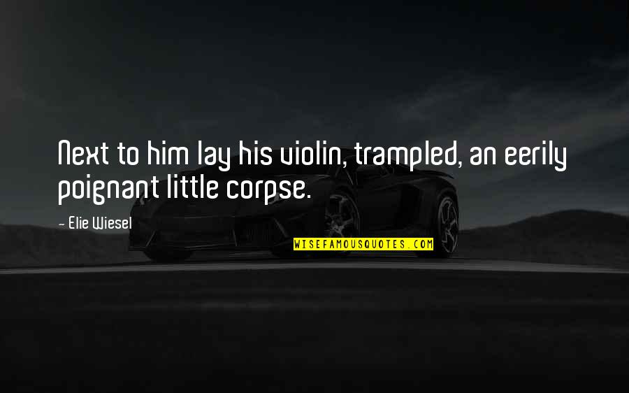 Wixsons Honey Quotes By Elie Wiesel: Next to him lay his violin, trampled, an