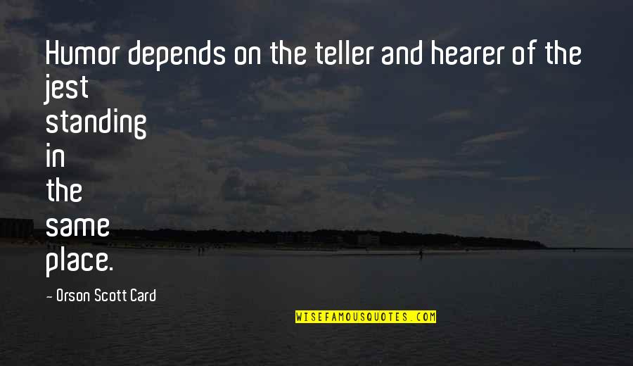 Wixted Cohasset Quotes By Orson Scott Card: Humor depends on the teller and hearer of