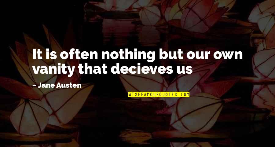 Wiyono Pontjoharyo Quotes By Jane Austen: It is often nothing but our own vanity Wiyono Pontjoharyo Quotes By Jane Austen: It is often nothing but our own vanity