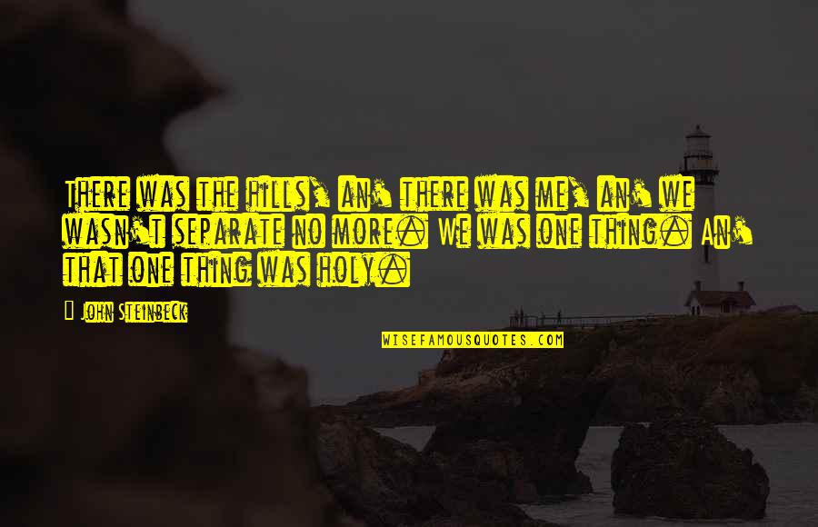 Wiz Khalifa Cameras Quotes By John Steinbeck: There was the hills, an' there was me,
